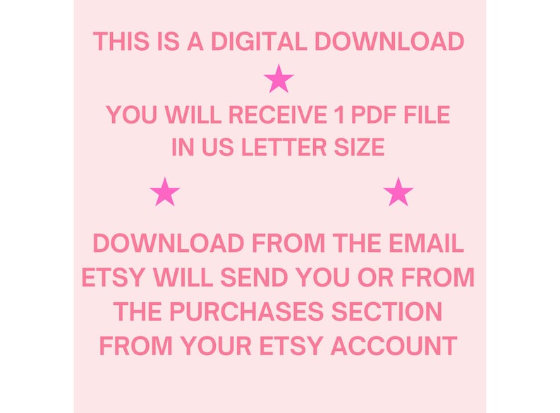 May include: Pink text on a light pink background with three pink stars. The text reads: "THIS IS A DIGITAL DOWNLOAD YOU WILL RECEIVE 1 PDF FILE IN US LETTER SIZE DOWNLOAD FROM THE EMAIL ETSY WILL SEND YOU OR FROM THE PURCHASES SECTION FROM YOUR ETSY ACCOUNT"