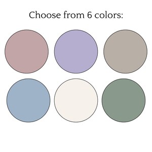 May include: Image featuring six colored circles: mauve, lavender, taupe, blue, cream, and sage green. Text above reads "Choose from 6 colors:" The circles are evenly spaced and outlined in black against a white background.