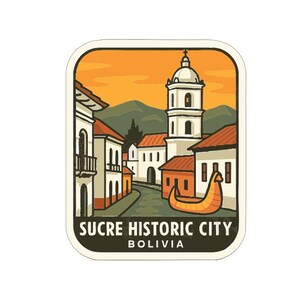 May include: A sticker featuring a cartoon illustration of Sucre, Bolivia. The image shows a street scene with white buildings, a church tower, and an orange sunset. The text "SUCRE HISTORIC CITY BOLIVIA" is at the bottom.