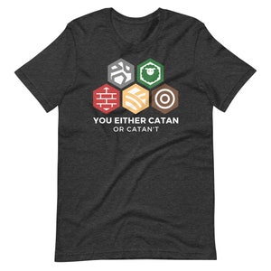 Catan Shirt Board Game Inspired Settlers of Catan You Either Catan or Catan't Unisex Soft Bella + Canvas T-Shirt Board Gamer Gift