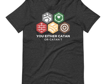 Catan Shirt Board Game Inspired Settlers of Catan You Either Catan or Catan't Unisex Soft Bella + Canvas T-Shirt Board Gamer Gift