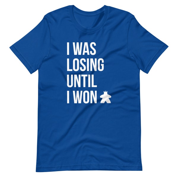 Board Game Shirt I Was Losing Until I Won Board Game Meeple Funny Unisex Soft Bella + Canvas T-Shirt Board Gamer Gift