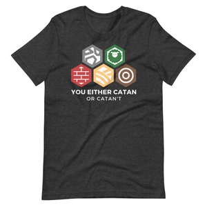 Catan Shirt Board Game Inspired Settlers of Catan You Either Catan or Catan&#39;t Unisex Soft Bella + Canvas T-Shirt Board Gamer Gift