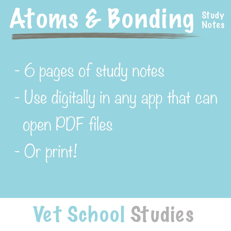 May include: A blue background with white text that reads "Atoms & Bonding Study Notes - 6 pages of study notes - Use digitally in any app that can open PDF files - Or print! Vet School Studies".