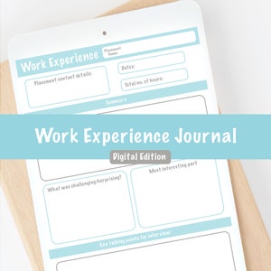 May include: A light blue printable work experience journal with the title "Work Experience Journal" and the words "Digital Edition". The journal includes sections for placement contact details, dates, total number of hours, summary, what was challenging/surprising, most interesting part, and key talking points for interview.