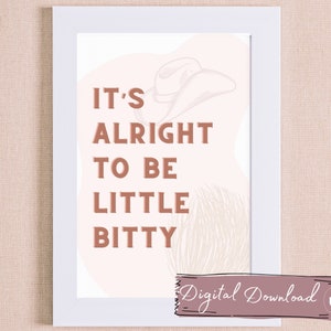 It&#39;s alright to be little bitty Print, Western Digital Poster, Girl Nursery Poster, Boho Art, Country, Song Lyric Print, Western Decor