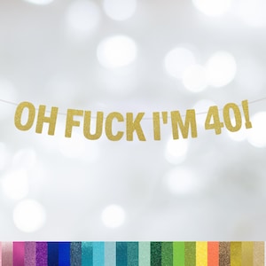 40th Birthday Banner, Oh Fuck I'm 40, Funny 40th birthday, Happy 40th Birthday banner