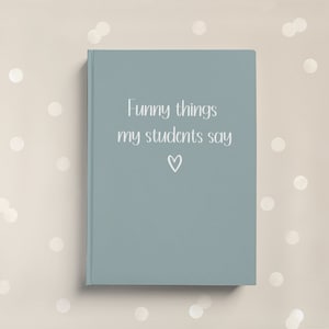 Funny Things My Students Say, Teacher Notebook,