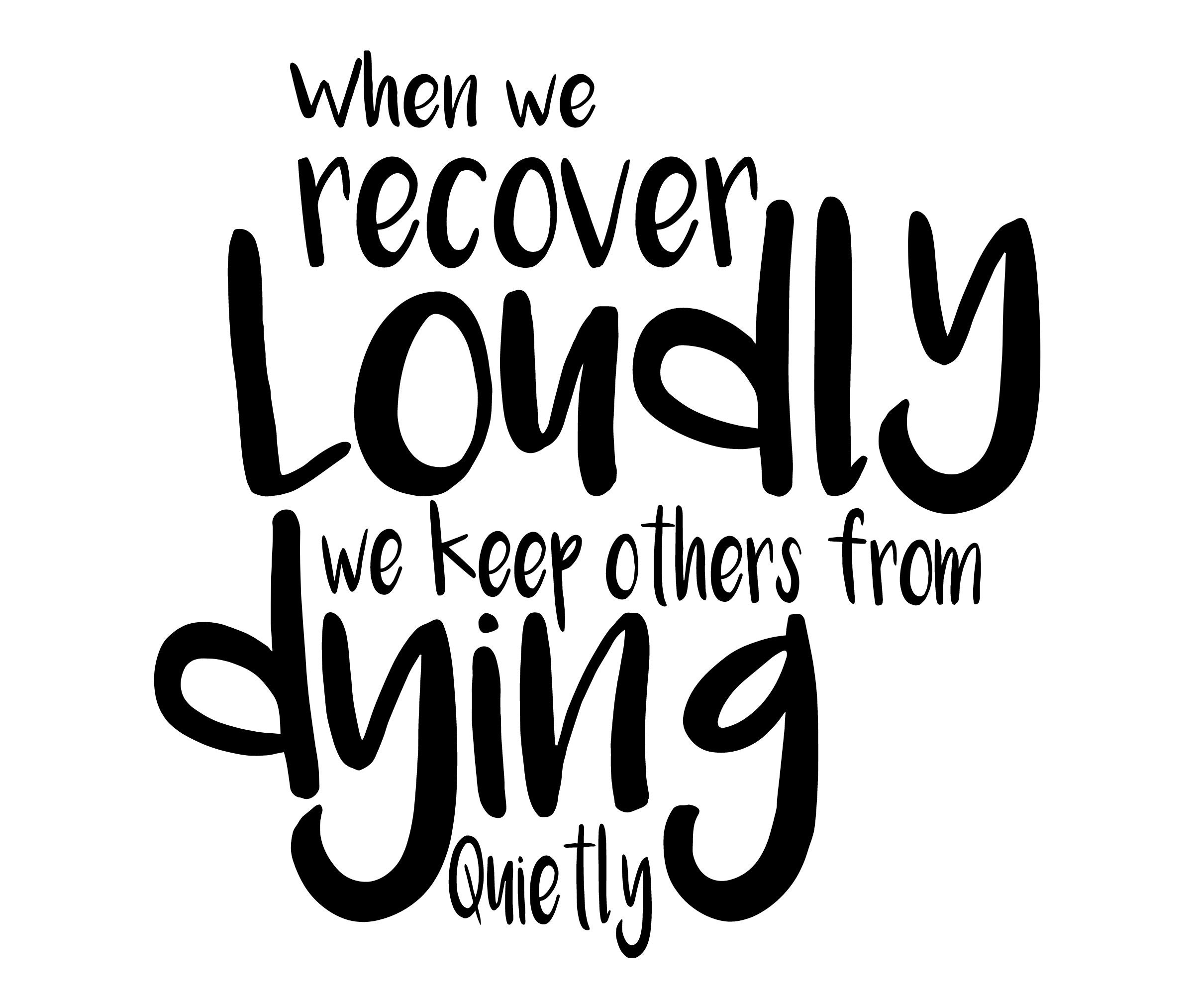 When We Recover Loudly We Keep Others From Dying Quietly SVG Cricut