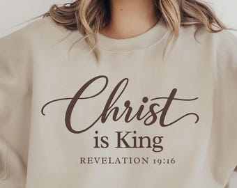 Christ Is King Sweatshirt | Revelation 19:16 | Bible Verse Shirt for Christian Women