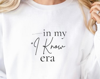 In My I Know Era Sweatshirt Minimalist Script Crewneck Cozy Neutral Womens Sweatshirt