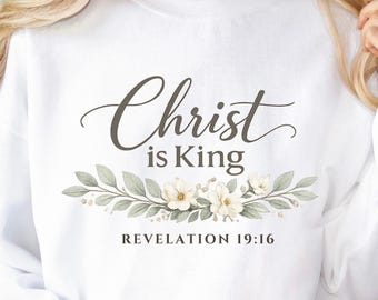 Christ Is King Sweatshirt | Revelation 19:16 | Bible Verse Shirt for Christian Women