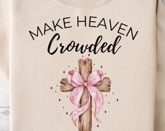 Make Heaven Crowded Sweatshirt for Women – Christian Crewneck Cross Sweatshirt, Faith Based Religious Apparel