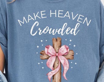 Make Heaven Crowded – Christian Faith T-Shirt for Women, Comfort Colors Cotton, Religious Cross Tee