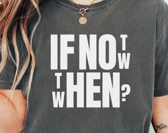 If Not Now Then When Motivational Christmas Sweatshirt Friends Positive Saying TShirt Inspirational Quotes Shirt Self Love Gift You Matter