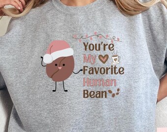 You Are My Favorite Human Bean Pink Christmas Sweatshirt Coffee Lover Gift Emotional Support Coffee and Book Lover Shirt T-shirt Grl Power