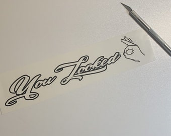 You Looked Vinyl Decal