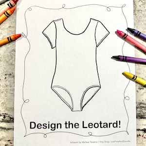 May include: A black and white line drawing of a leotard on a white background. The leotard has short sleeves and a scoop neck. The text "Design the Leotard!" is below the drawing. The text "Artwork by Melissa Teixeira / Etsy Shop: LiveFreeAndDoodle" is below the text.