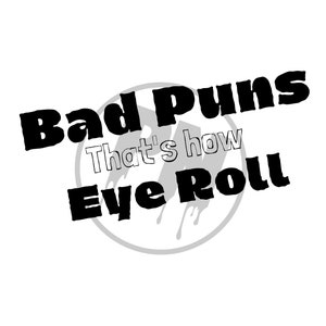 decal vinyl sticker humor Bad puns are how eye roll sarcastic decal vinyl sticker humor Bad puns are how eye roll sarcastic