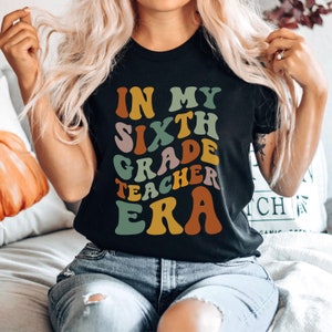 Sixth Grade Teacher Era Shirt, Back To School, Teacher Appreciation Gift
