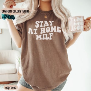 Comfort Colors® Stay At Home Milf Shirt, Milf T-Shirt, Stay At Home Mom Shirt, Funny Mom Shirt Stay At Home Mom Shirt Milf Shirt Wifey Shirt