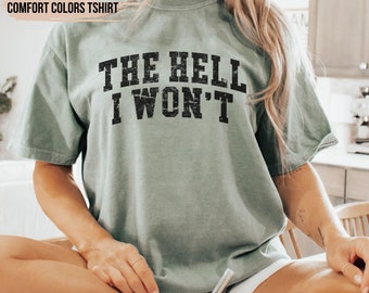 The Hell I Won't Comfort Colors® Shirt, LIke Hell I Won't, Women's Shirt, Country Shirts, Graphic Tee, Trendy Tee, Western T Shirt, Western