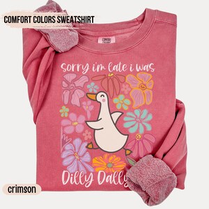 I Was Dilly Dallying Comfort Colors® Sweatshirt, Sorry I&#39;m Late, Funny Goose Tshirt, Oversized Shirt, Graphic Retro Vintage T Shirt