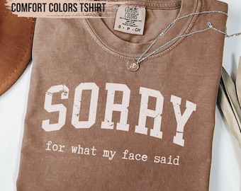 Comfort Colors® Sorry for What My Face Said Graphic Tee, Funny Mood Tee, Sarcastic Resting Face Shirt, Gift for Her, Comfort Color Customs