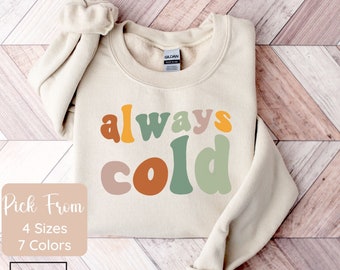 Always Cold Graphic Sweatshirt - Funny Winter Gift