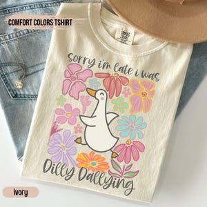 I Was Dilly Dallying Shirt Comfort Colors® T-shirt, Sorry I&#39;m Late, Funny Goose Tshirt, Oversized Shirt, Graphic Retro Vintage T Shirt