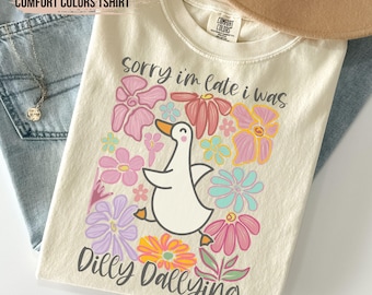 I Was Dilly Dallying Shirt Comfort Colors® T-shirt, Sorry I'm Late, Funny Goose Tshirt, Oversized Shirt, Graphic Retro Vintage T Shirt