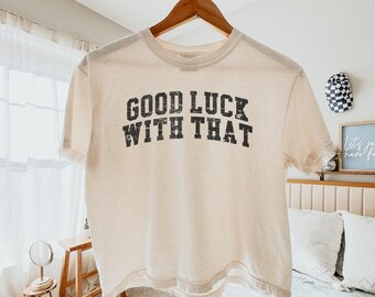 Good Luck With That Boxy Crop Top, Western Graphic Tee, Sarcastic Shirt, Country Concert Outfit, Cowgirl Shirt, Vintage Western Tee