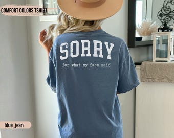Comfort Colors® Sorry for What My Face Said Graphic Tee, Funny Mood Tee, Sarcastic Resting Face Shirt, Gift for Her, Comfort Color Customs