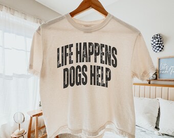 Comfort Colors® Life Happens Dogs Help T-Shirt, Funny Dog Lover Women's Tee, Pet Therapy Gift for Dog Lover, Boxy Crop Top, Boxy Tee