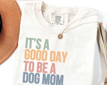 Comfort Colors® Dog Mom Shirt, It's a Good Day, Dog Mom TShirt, Dog Lover Gift for Dog Lover, Funny Dog Lover Tee, Dog Mom Gift