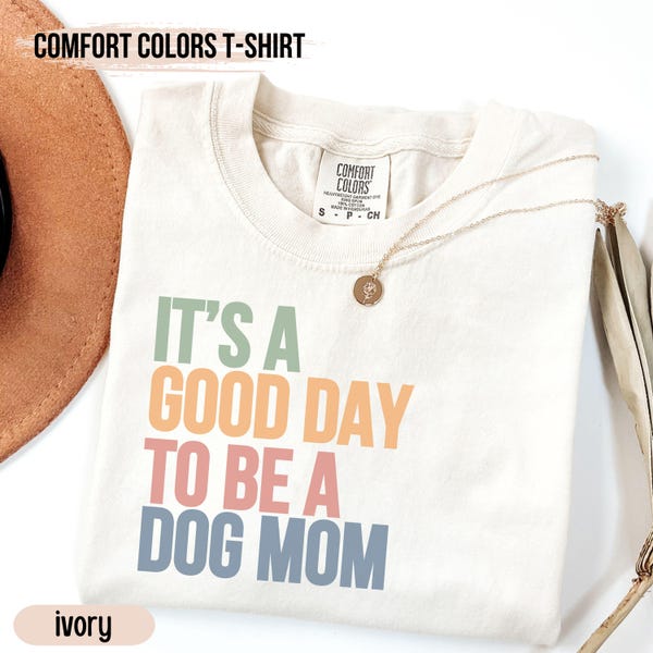 Comfort Colors® Dog Mom Shirt, It's a Good Day, Dog Mom TShirt, Dog Lover Gift for Dog Lover, Funny Dog Lover Tee, Dog Mom Gift