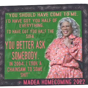 You should have come to me Madea