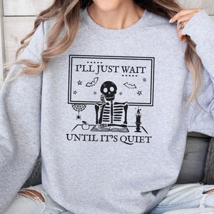 Halloween Teacher Sweatshirt, Kindergarten Teacher Sweatshirt, I&#39;ll Just Wait Until It&#39;s Quiet, Gift for Teacher, Preschool Teacher Shirt