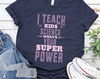 I Teach Science Shirt, Science Teacher Shirt, Chemistry Teacher Shirt, Gift for Teacher TShirt, Super Power Shirt, Funny Science Teacher Tee