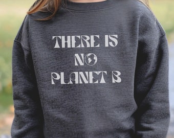 There is No Planet B Youth Sweatshirt, Earth Day Shirt for Kids, Youth Climate Change Sweatshirt, Environmental Shirt, Global Warming Shirt