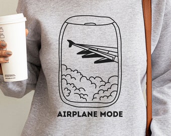 Airplane Mode Shirt, Travel Sweatshirt, Funny Air Travel Sweatshirt, Sarcastic Shirt, Vacation Shirt, Gift for Traveler, Business Travel Tee