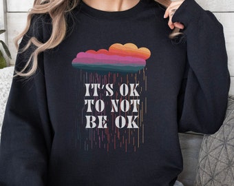 It's Okay to Not be Okay Sweatshirt, Its OK to Not Be OK Shirt, Suicide Awareness Shirt, Positive Mental Health Shirt, Awareness Sweatshirt