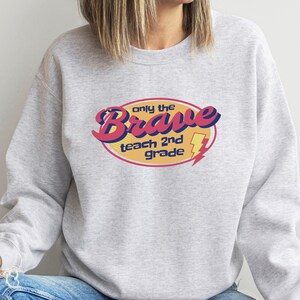 Only the Brave Teach 2nd Grade, Second Grade Teacher, Only the Brave Teach, Back to School Sweatshirt, Gift for Teacher, Teacher Life Shirt