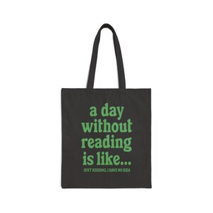 A Day Without Reading Tote Bag, Funny Book Lover Gift, Canvas Book Tote Bag, Library Book Totebag, Reusable Shopping Bag, Reading Tote Bag afbeelding 6