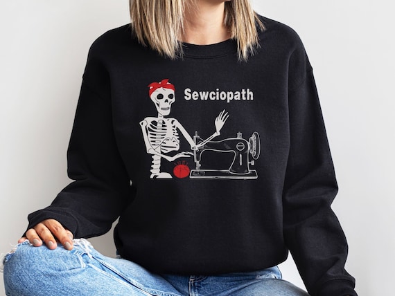 Sewciopath Sweatshirt, Skeleton Sewing Crewneck Shirt, Beginner Sewing Gift, Sewing Lover Shirt, Gift for Quilter, Funny Sewing Sweatshirt