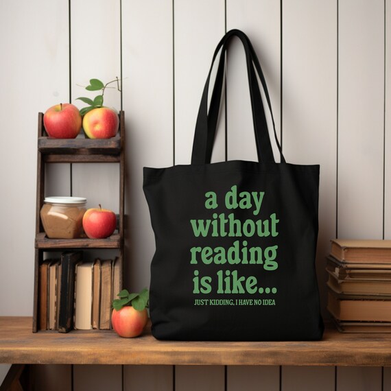A Day Without Reading Tote Bag, Funny Book Lover Gift, Canvas Book Tote Bag, Library Book Totebag, Reusable Shopping Bag, Reading Tote Bag