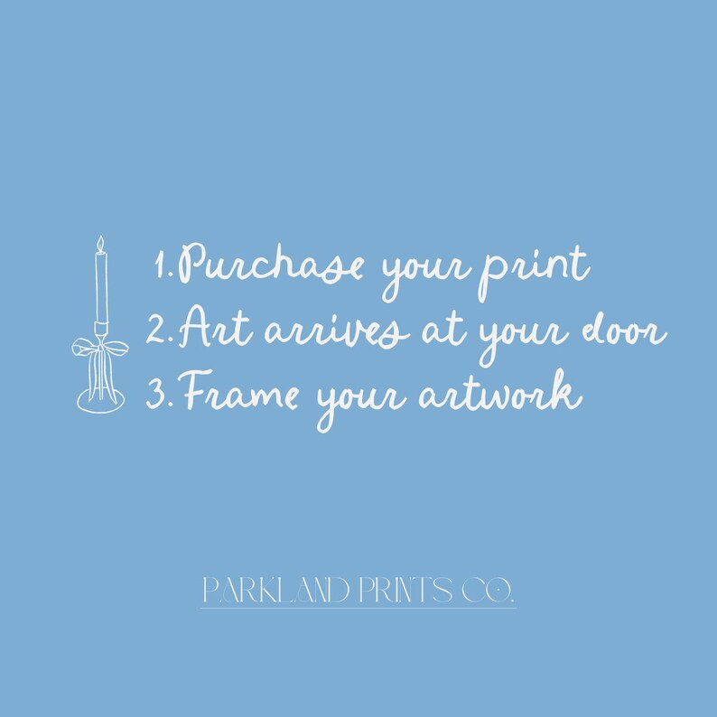 May include: A pale blue background with white text: 1. Purchase your print, 2. Art arrives at your door, 3. Frame your artwork. A white candle illustration is on the left. The text "PARKLAND PRINTS CO." is at the bottom of the image.