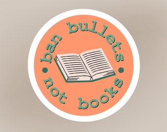Ban Bullets Not Books Sticker, Read Banned Books, Reading Sticker, Gun Reform Sticker, Gun Control, Bookish Sticker, Anti Gun Sticker