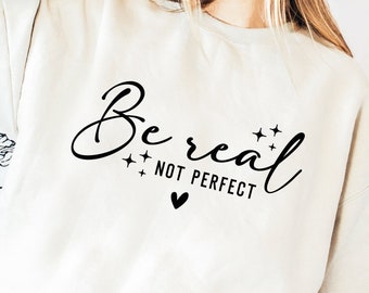 Be Real Not Perfect SVG, Inspirational Quote (Digital Download)