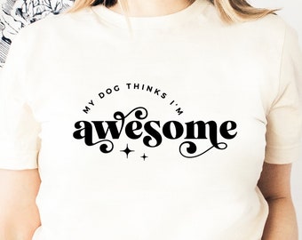 Dog Mom SVG, My Dog Thinks I'm Awesome, Cricut Silhouette (Digital Download)